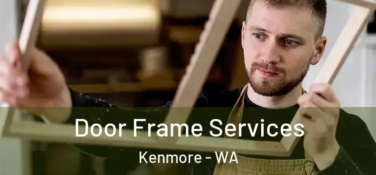 Door Frame Services Kenmore - WA